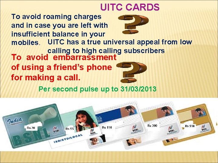 UITC CARDS To avoid roaming charges and in case you are left with insufficient