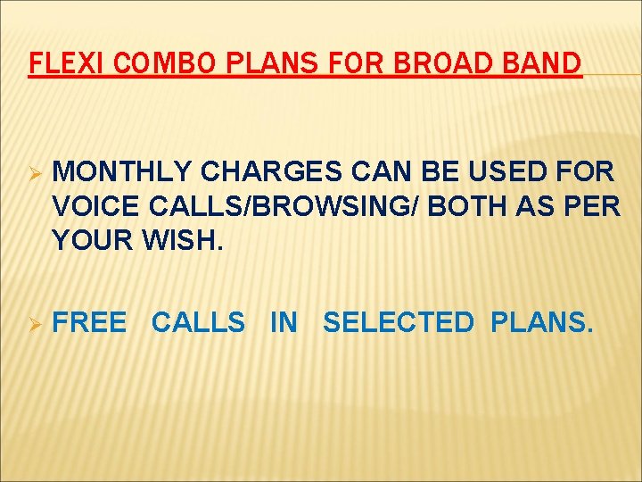 FLEXI COMBO PLANS FOR BROAD BAND Ø MONTHLY CHARGES CAN BE USED FOR VOICE