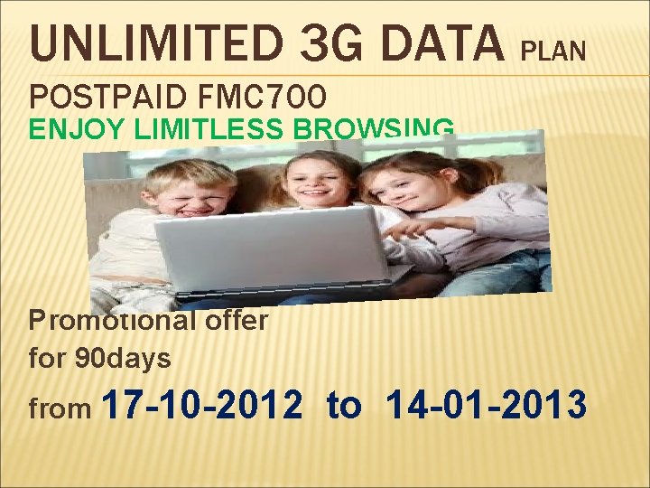 UNLIMITED 3 G DATA PLAN POSTPAID FMC 700 ENJOY LIMITLESS BROWSING Promotional offer for