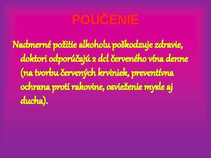 POUČENIE Nadmerné požitie alkoholu poškodzuje zdravie, doktori odporúčajú 2 dcl červeného vína denne (na