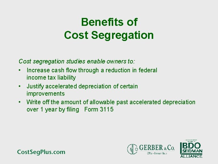 Benefits of Cost Segregation Cost segregation studies enable owners to: • Increase cash flow