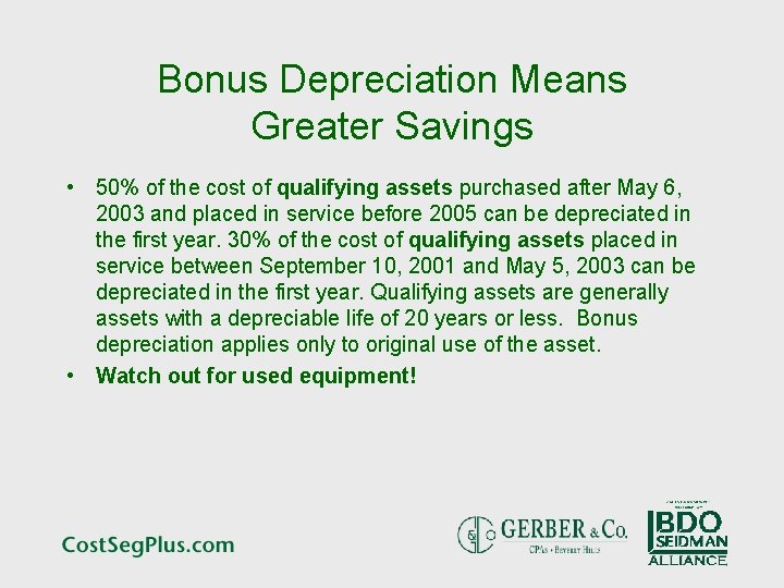 Bonus Depreciation Means Greater Savings • 50% of the cost of qualifying assets purchased