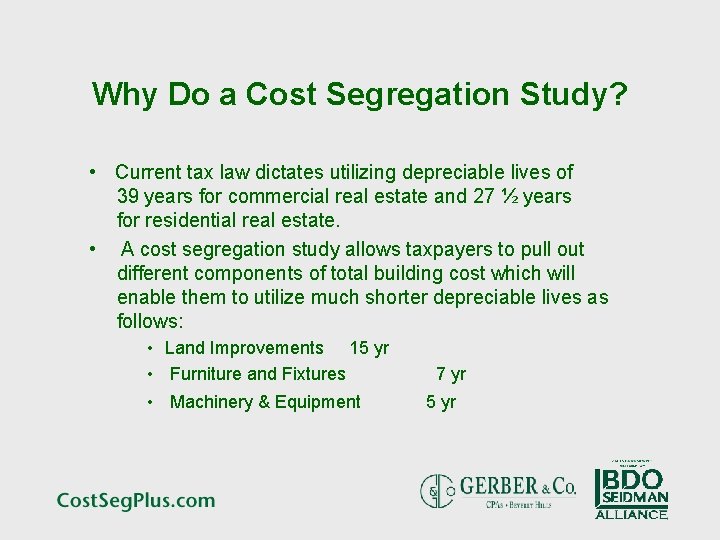 Why Do a Cost Segregation Study? • Current tax law dictates utilizing depreciable lives