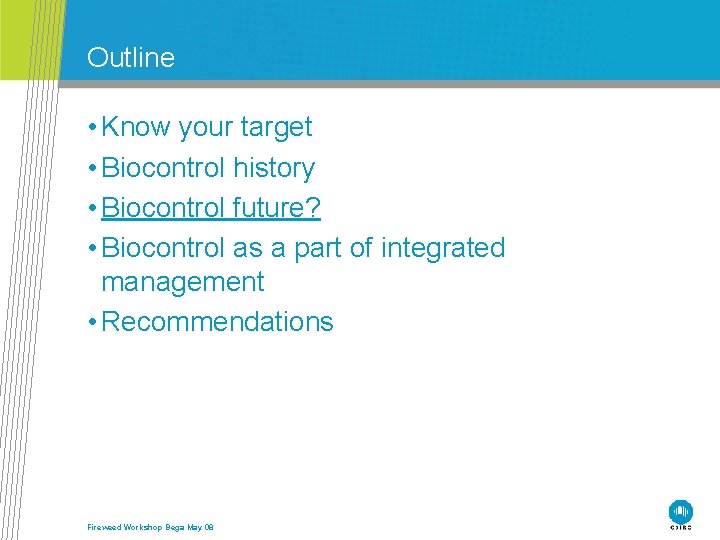 Outline • Know your target • Biocontrol history • Biocontrol future? • Biocontrol as