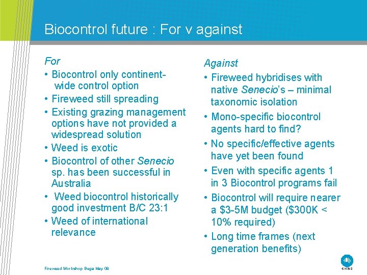 Biocontrol future : For v against For • Biocontrol only continentwide control option •