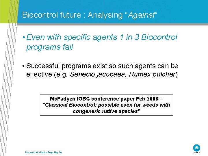 Biocontrol future : Analysing “Against” • Even with specific agents 1 in 3 Biocontrol