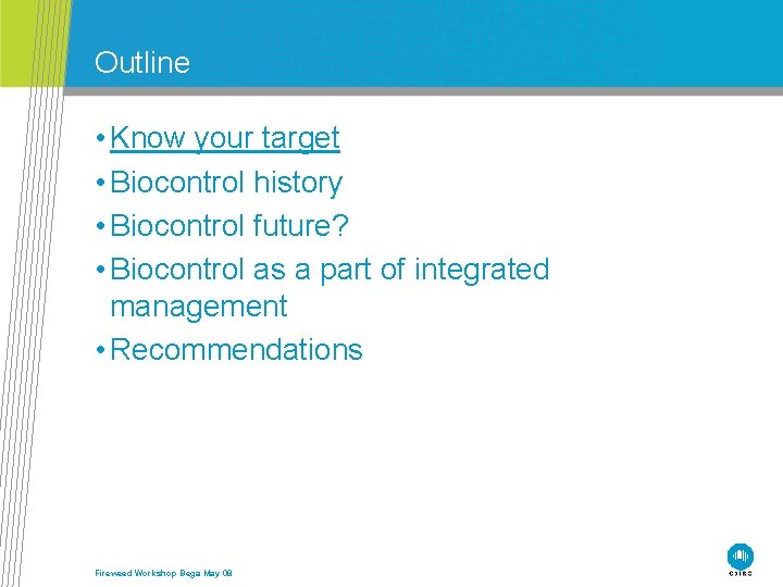 Outline • Know your target • Biocontrol history • Biocontrol future? • Biocontrol as