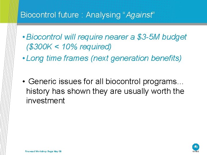 Biocontrol future : Analysing “Against” • Biocontrol will require nearer a $3 -5 M