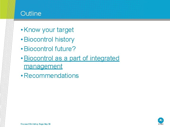 Outline • Know your target • Biocontrol history • Biocontrol future? • Biocontrol as