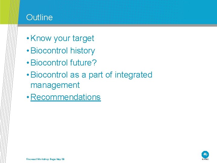 Outline • Know your target • Biocontrol history • Biocontrol future? • Biocontrol as