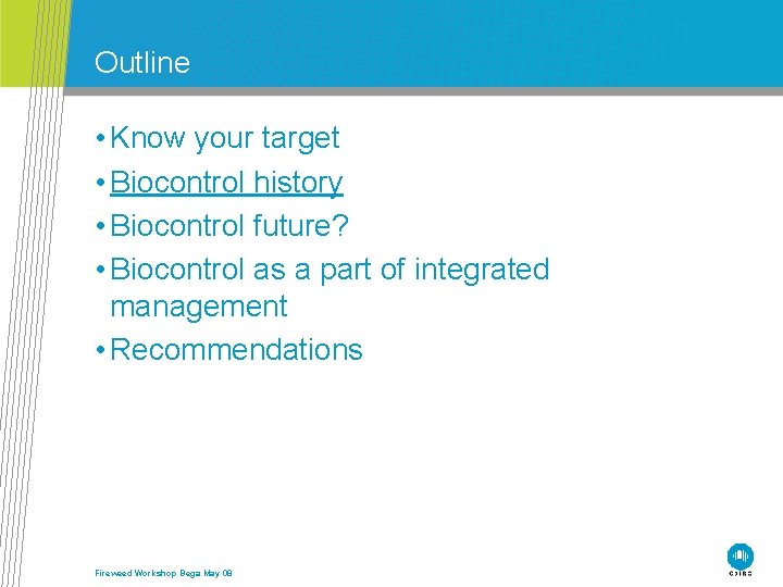 Outline • Know your target • Biocontrol history • Biocontrol future? • Biocontrol as