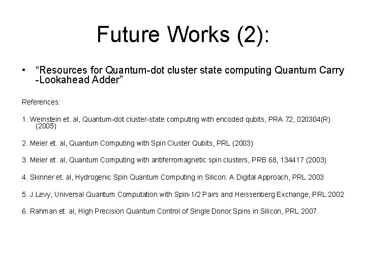 Future Works (2): • “Resources for Quantum-dot cluster state computing Quantum Carry -Lookahead Adder”