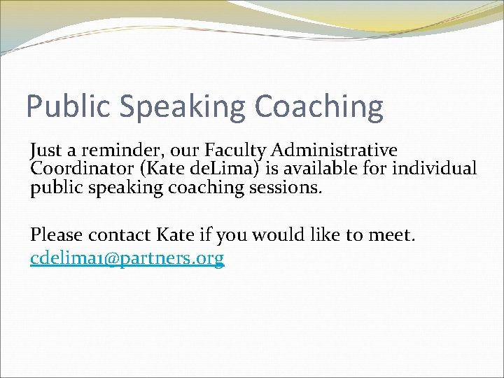 Public Speaking Coaching Just a reminder, our Faculty Administrative Coordinator (Kate de. Lima) is