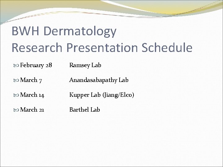BWH Dermatology Research Presentation Schedule February 28 Ramsey Lab March 7 Anandasabapathy Lab March