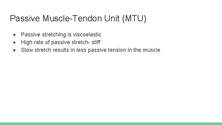 Passive Muscle-Tendon Unit (MTU) ● Passive stretching is viscoelastic ● High rate of passive