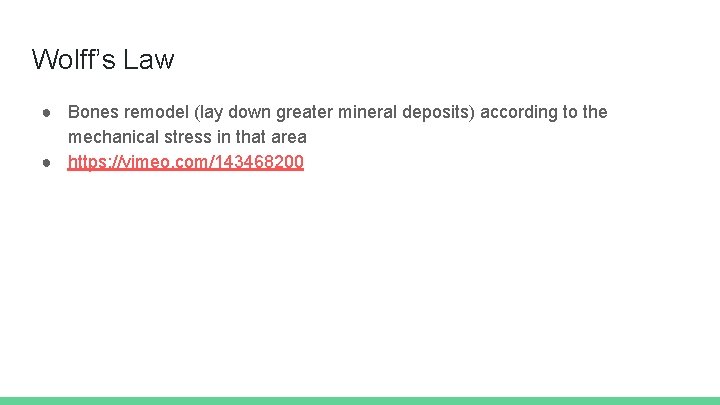 Wolff’s Law ● Bones remodel (lay down greater mineral deposits) according to the mechanical