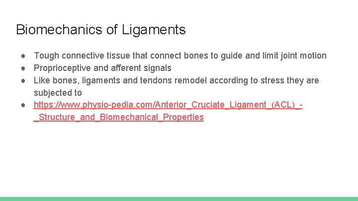 Biomechanics of Ligaments ● Tough connective tissue that connect bones to guide and limit