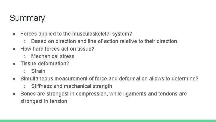 Summary ● Forces applied to the musculoskeletal system? ○ Based on direction and line