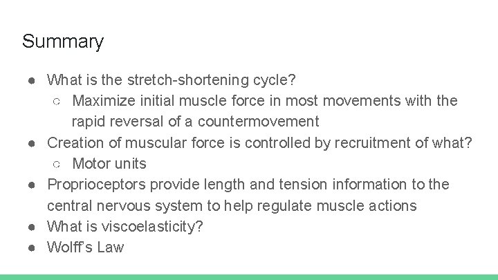 Summary ● What is the stretch-shortening cycle? ○ Maximize initial muscle force in most