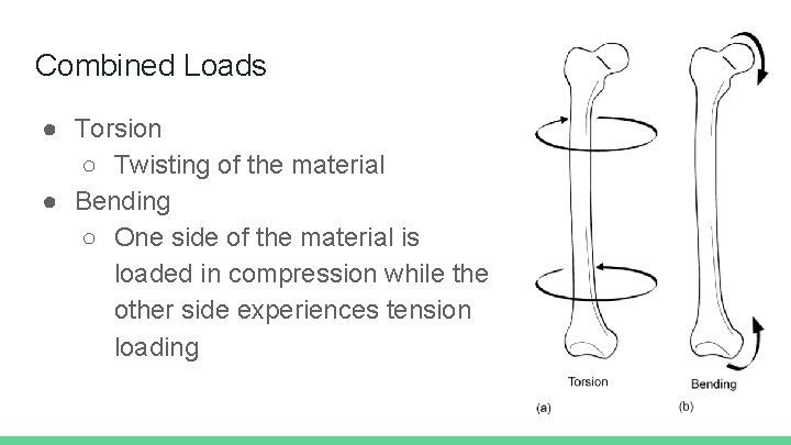 Combined Loads ● Torsion ○ Twisting of the material ● Bending ○ One side