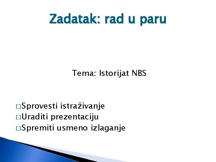 Zadatak: rad u paru Tema: Istorijat NBS � Sprovesti istraživanje � Uraditi prezentaciju �