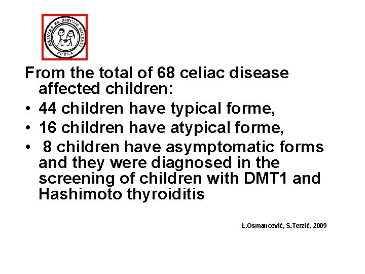 From the total of 68 celiac disease affected children: • 44 children have typical