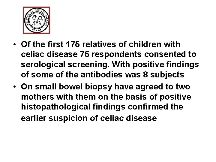  • Of the first 175 relatives of children with celiac disease 75 respondents