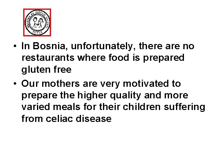  • In Bosnia, unfortunately, there are no restaurants where food is prepared gluten