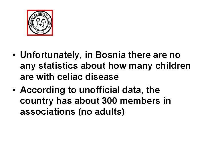  • Unfortunately, in Bosnia there are no any statistics about how many children