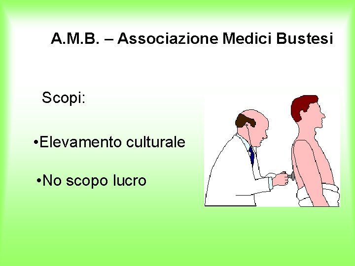 A. M. B. – Associazione Medici Bustesi Scopi: • Elevamento culturale • No scopo