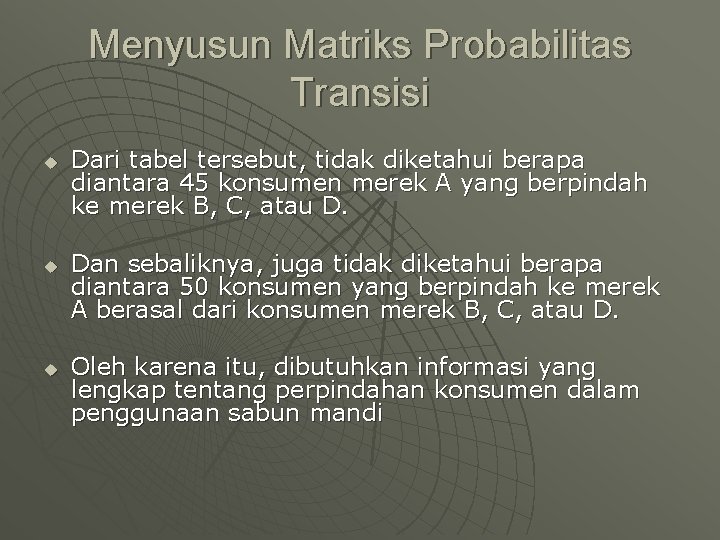 Menyusun Matriks Probabilitas Transisi u u u Dari tabel tersebut, tidak diketahui berapa diantara