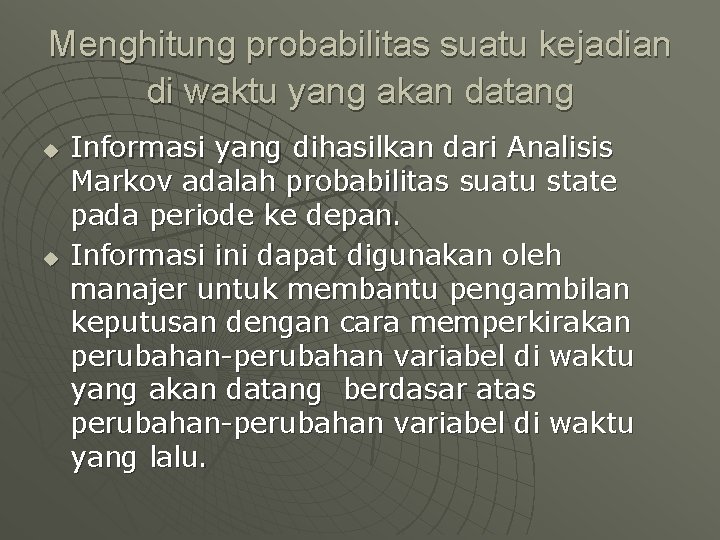 Menghitung probabilitas suatu kejadian di waktu yang akan datang u u Informasi yang dihasilkan