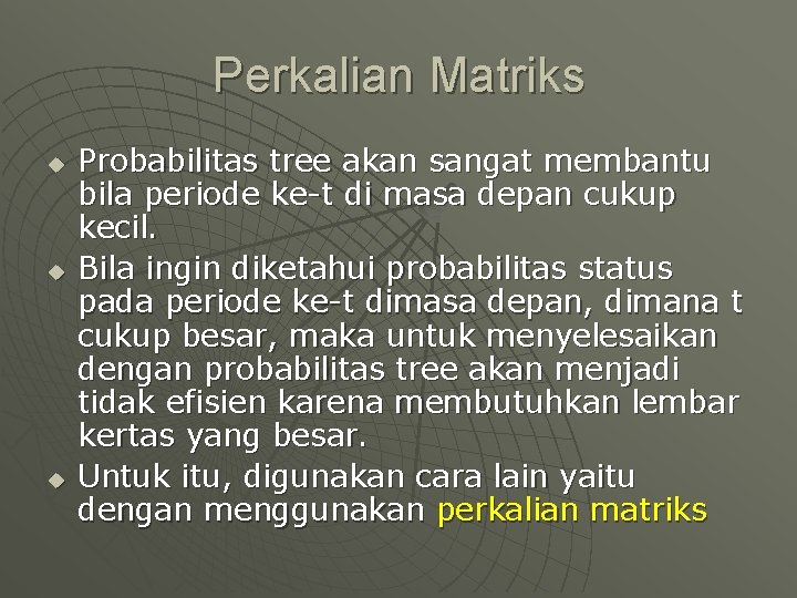 Perkalian Matriks u u u Probabilitas tree akan sangat membantu bila periode ke-t di