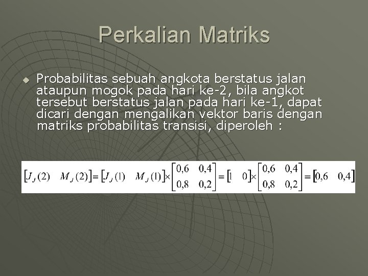 Perkalian Matriks u Probabilitas sebuah angkota berstatus jalan ataupun mogok pada hari ke-2, bila