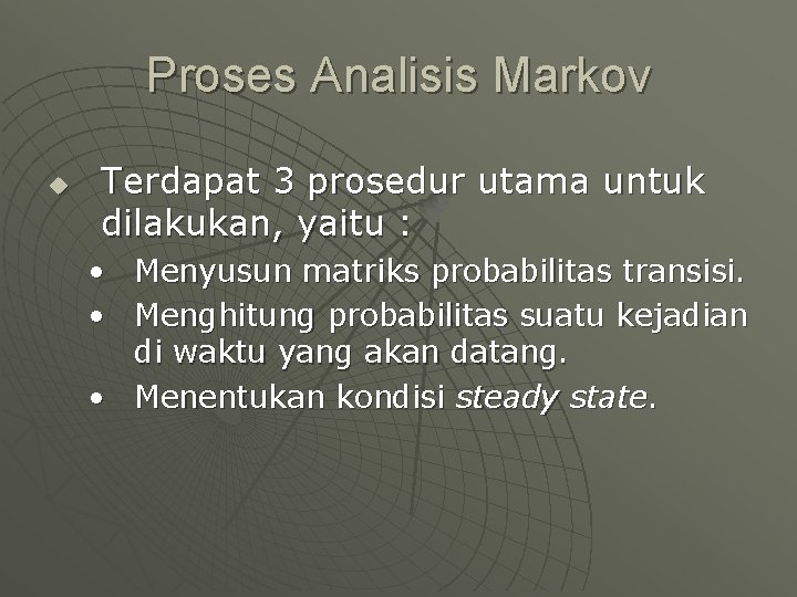 Proses Analisis Markov u Terdapat 3 prosedur utama untuk dilakukan, yaitu : • Menyusun