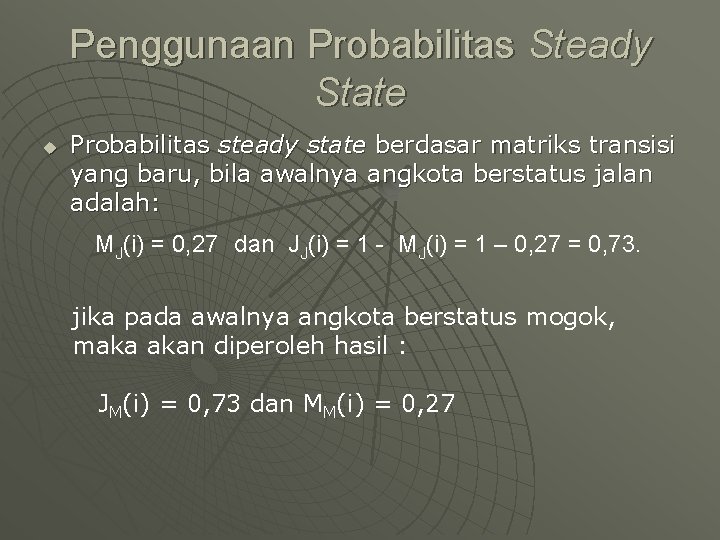 Penggunaan Probabilitas Steady State u Probabilitas steady state berdasar matriks transisi yang baru, bila