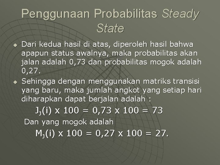 Penggunaan Probabilitas Steady State u u Dari kedua hasil di atas, diperoleh hasil bahwa