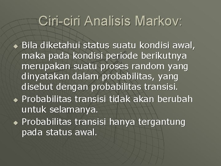 Ciri-ciri Analisis Markov: u u u Bila diketahui status suatu kondisi awal, maka pada