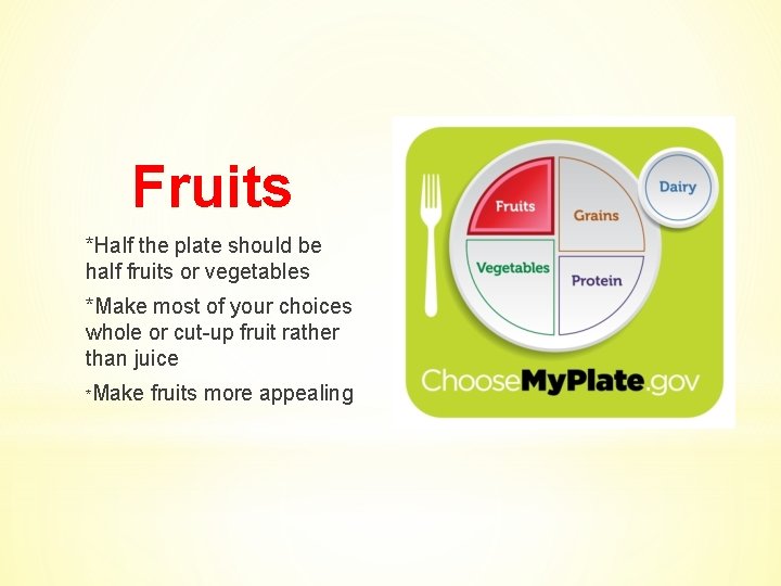 Fruits *Half the plate should be half fruits or vegetables *Make most of your