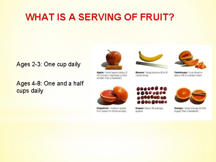 WHAT IS A SERVING OF FRUIT? Ages 2 -3: One cup daily Ages 4