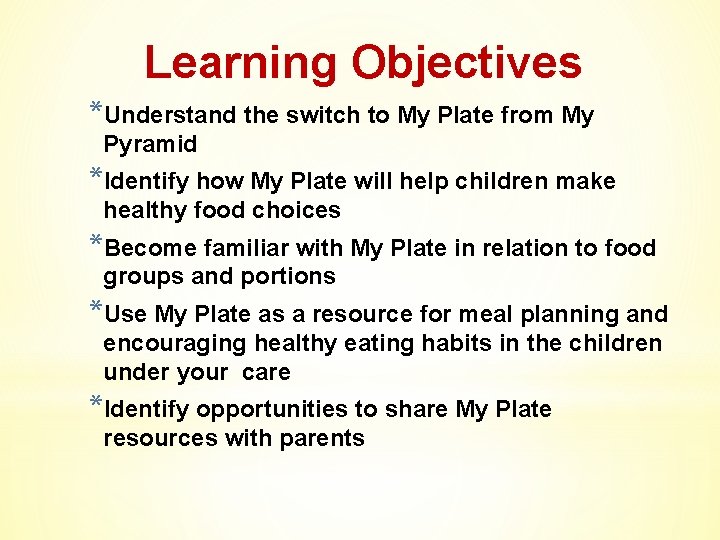 Learning Objectives *Understand the switch to My Plate from My Pyramid *Identify how My
