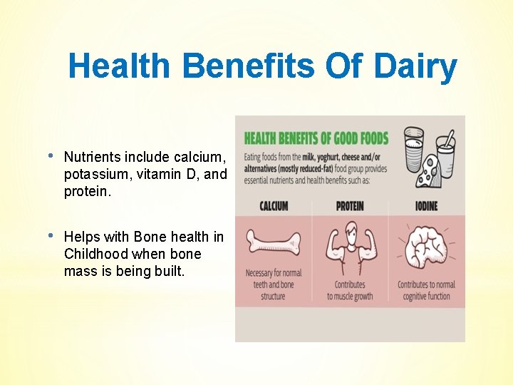 Health Benefits Of Dairy • Nutrients include calcium, potassium, vitamin D, and protein. •