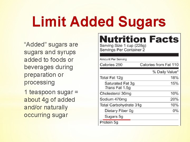 Limit Added Sugars “Added” sugars are sugars and syrups added to foods or beverages
