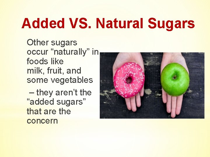 Added VS. Natural Sugars Other sugars occur “naturally” in foods like milk, fruit, and