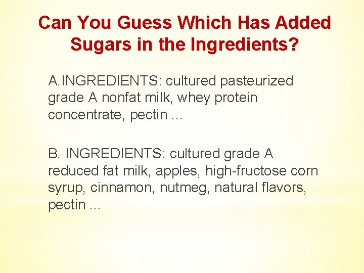Can You Guess Which Has Added Sugars in the Ingredients? A. INGREDIENTS: cultured pasteurized