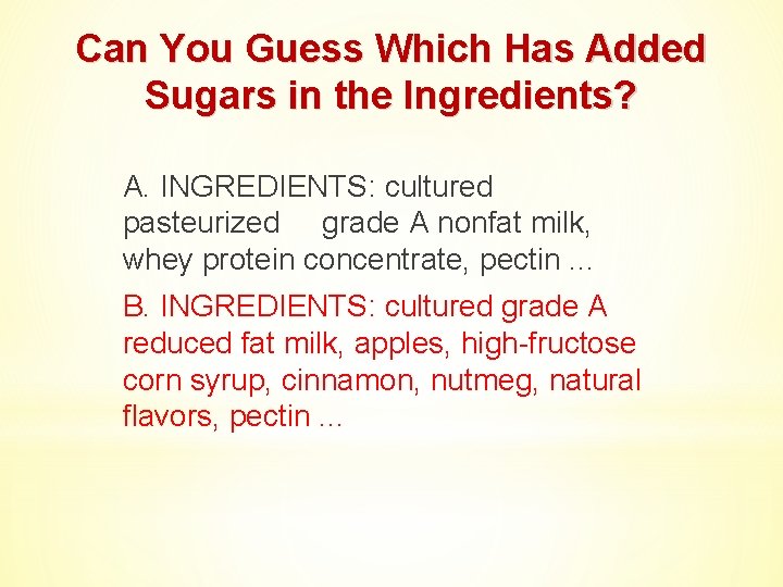 Can You Guess Which Has Added Sugars in the Ingredients? A. INGREDIENTS: cultured pasteurized