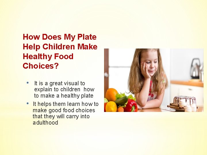 How Does My Plate Help Children Make Healthy Food Choices? • • It is