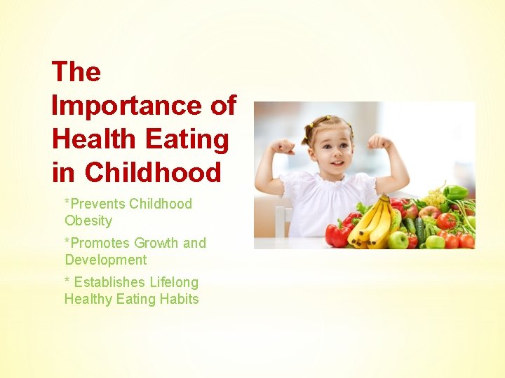 The Importance of Health Eating in Childhood *Prevents Childhood Obesity *Promotes Growth and Development