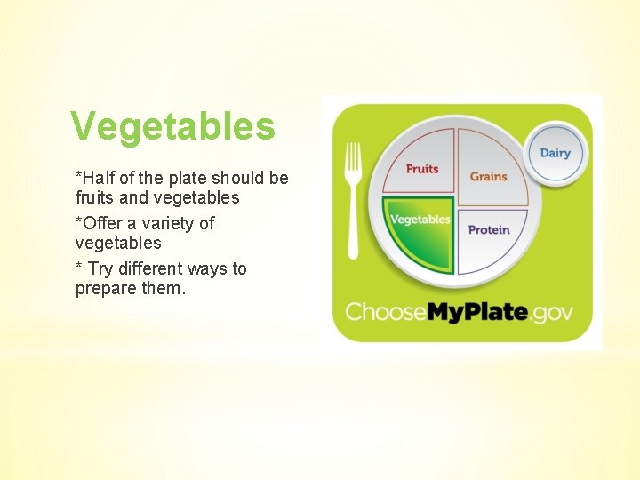 Vegetables *Half of the plate should be fruits and vegetables *Offer a variety of