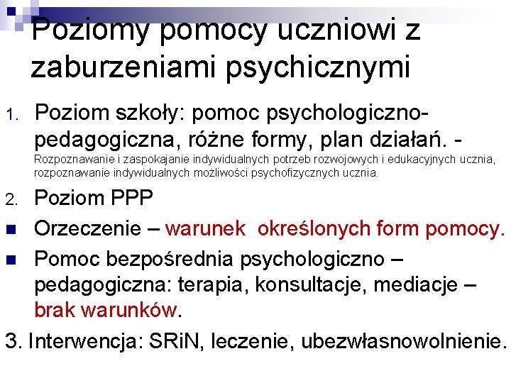 Poziomy pomocy uczniowi z zaburzeniami psychicznymi 1. Poziom szkoły: pomoc psychologicznopedagogiczna, różne formy, plan